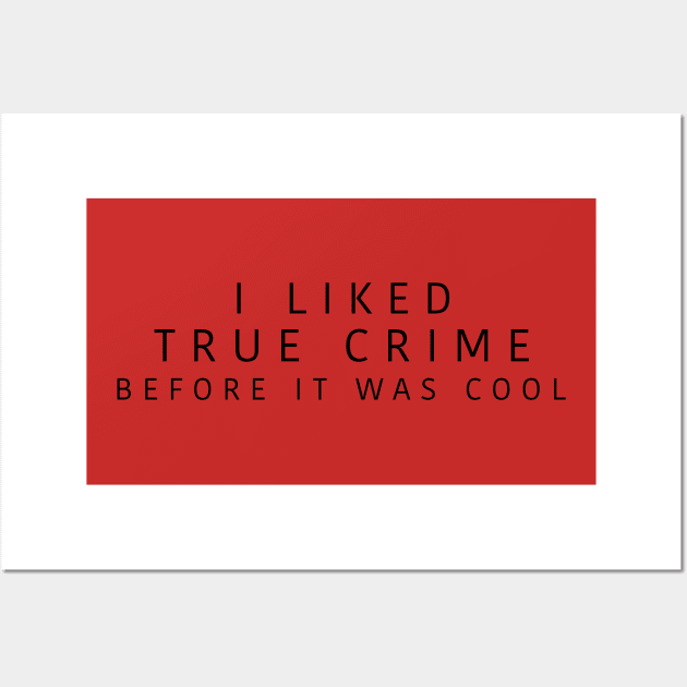 i liked true crime before it was cool Wall Art by Strictly Homicide Podcast